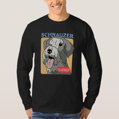 Schnauzer Coolest Dog Schnauzers Dog Owner Schnauz T-Shirt