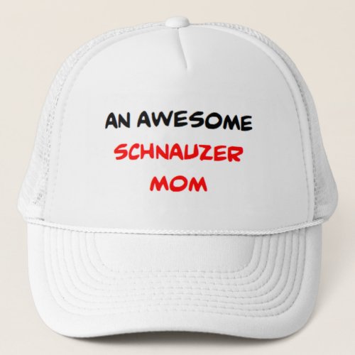 schnauzer mom awesome trucker hat