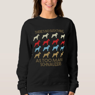 Schnauzer No Such Thing As Too Many Dogs Sweatshirt