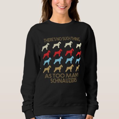 Schnauzer No Such Thing As Too Many Dogs Sweatshirt