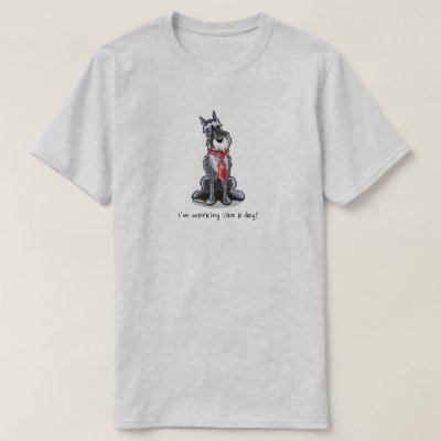 Schnauzer Working Like a Dog T-Shirt