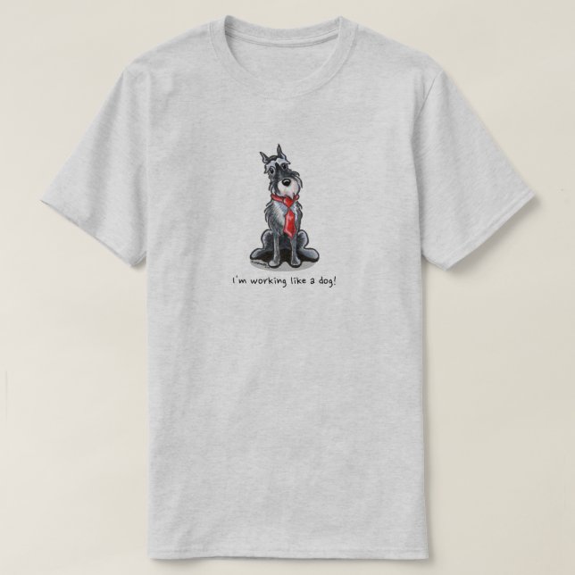Schnauzer Working Like a Dog T-Shirt (Design Front)