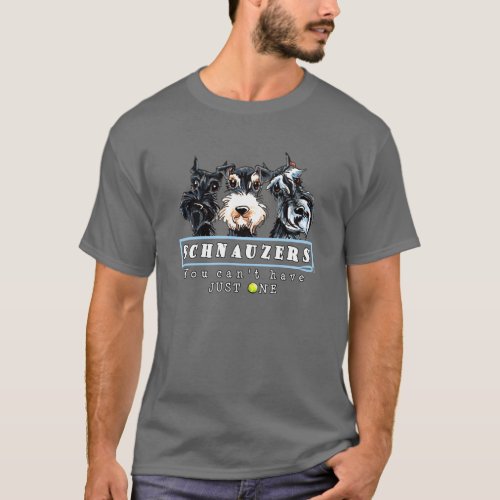 Schnauzers You Cant Have Just One T_Shirt