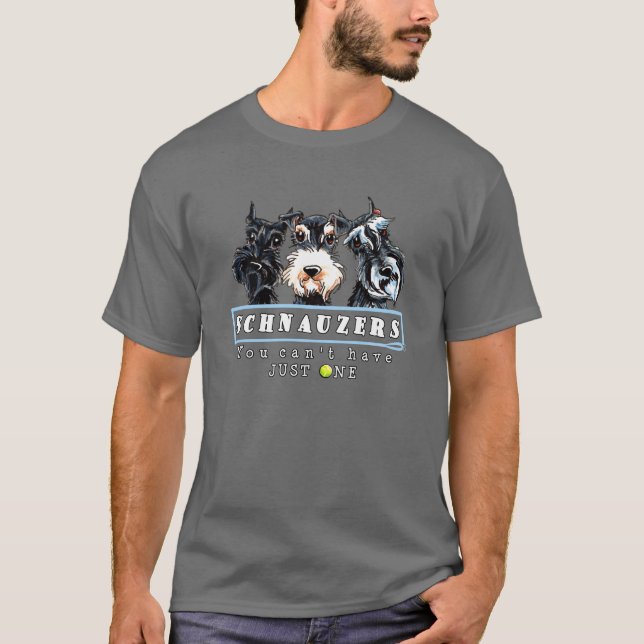 Schnauzers You Can't Have Just One T-Shirt (Front)