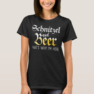 Schnitzel and Beer thats why im here Funny German  T-Shirt
