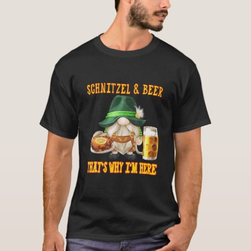 SCHNITZEL AND BEER THATs WHY Im HERE Funny Gnomi T_Shirt