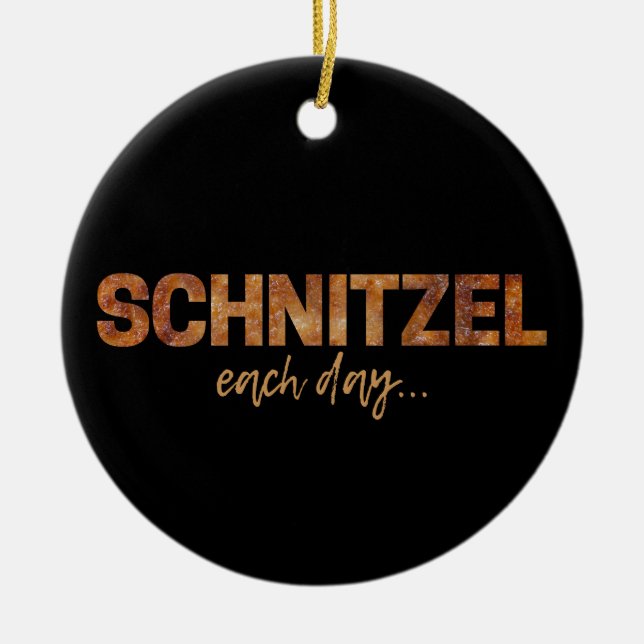 Schnitzel Each Day Funny Cutlet Escalope Design Ceramic Ornament (Front)