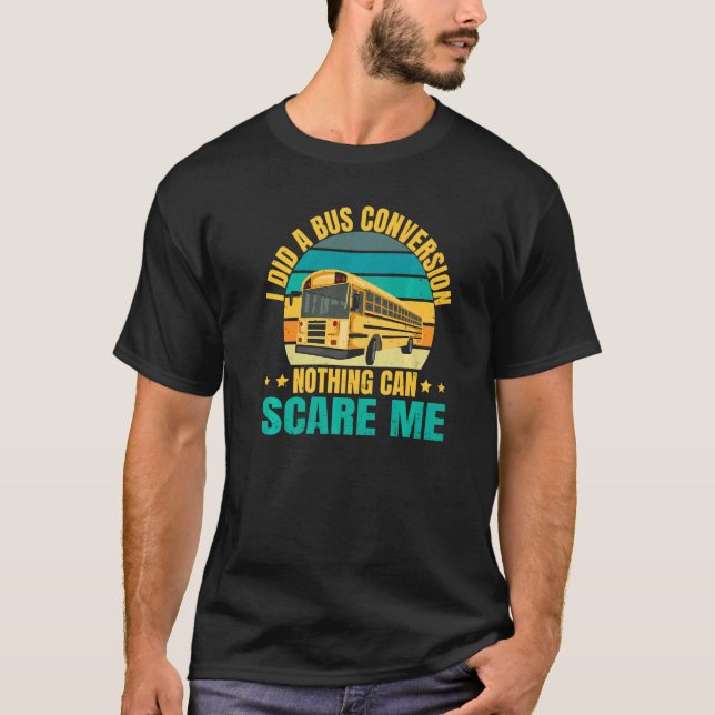 School Bus Conversion Quote For A Schoolie Driver T-Shirt (Front)