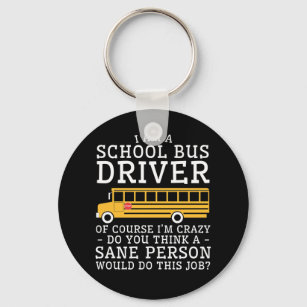 School Bus Drive Crazy Think Sane Person Do Keychain