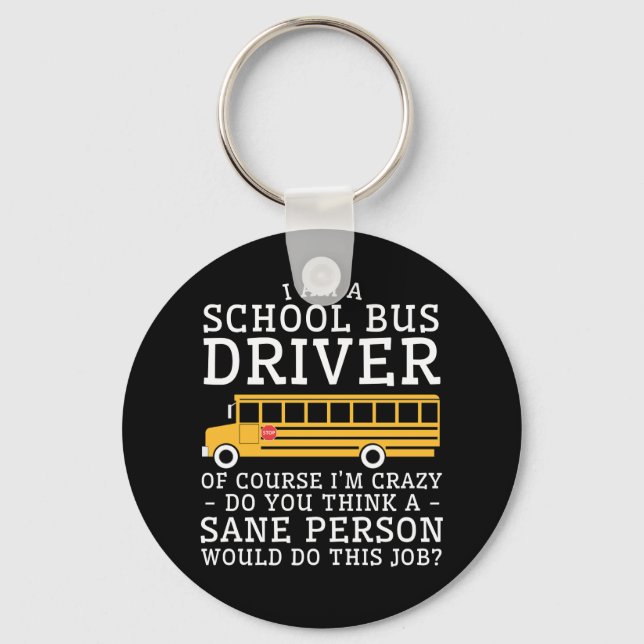 School Bus Drive Crazy Think Sane Person Do Keychain (Front)