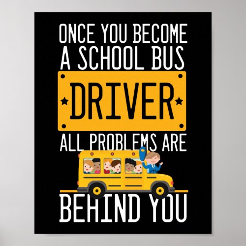 School Bus Driver All Problems Are Behind You Poster