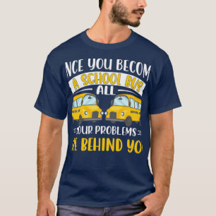 School Bus Driver All Problems Are Behind You Yell T-Shirt