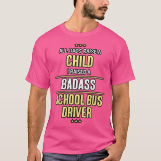 School Bus Driver Badass child Dad cool funny awes T-Shirt