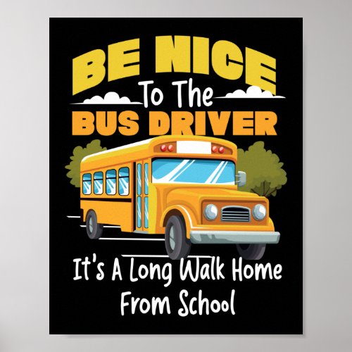 School Bus Driver Be Nice To The Bus Driver ItS A Poster