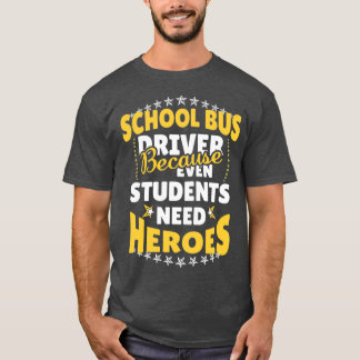 School Bus Driver Because Even Students Need T-Shirt