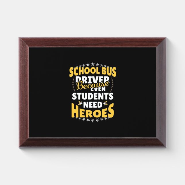 School Bus Driver Because Students Need Heroes Award Plaque (Horizontal)