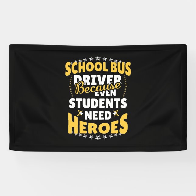 School Bus Driver Because Students Need Heroes Banner (Horizontal)