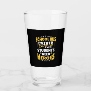 School Bus Driver Because Students Need Heroes Glass