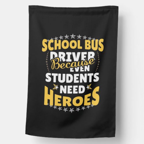 School Bus Driver Because Students Need Heroes House Flag