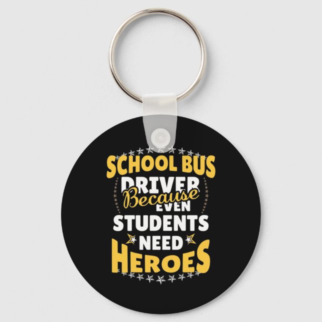 School Bus Driver Because Students Need Heroes Keychain (Front)