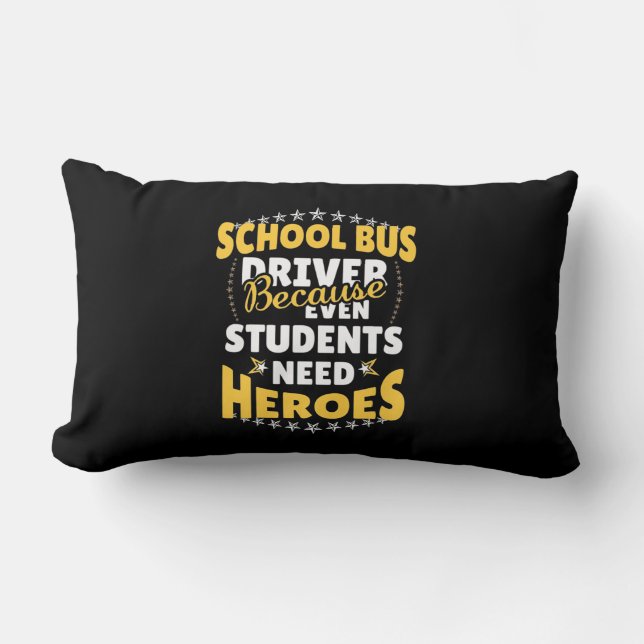 School Bus Driver Because Students Need Heroes Lumbar Pillow (Front)