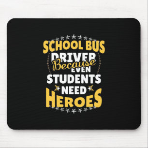 School Bus Driver Because Students Need Heroes Mouse Pad