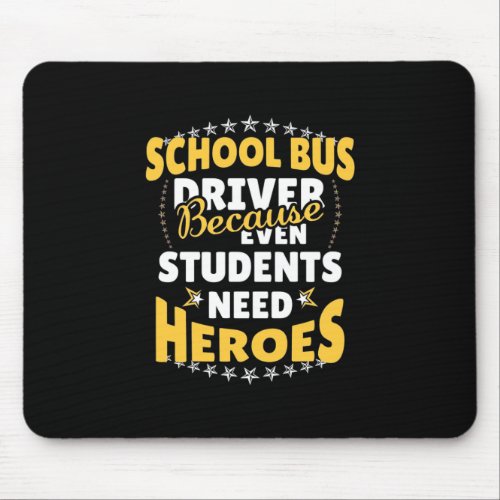School Bus Driver Because Students Need Heroes Mouse Pad