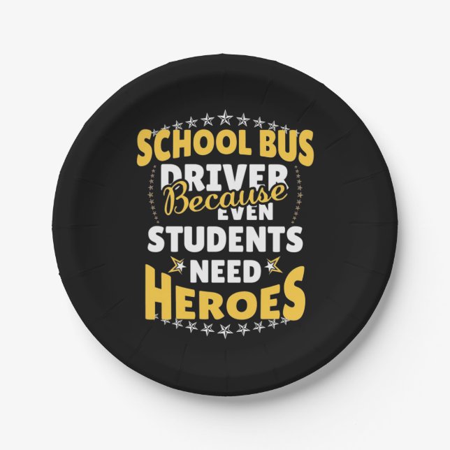 School Bus Driver Because Students Need Heroes Paper Plates (Front)
