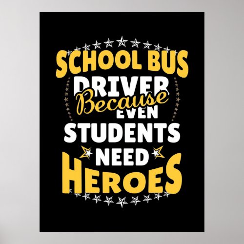 School Bus Driver Because Students Need Heroes Poster