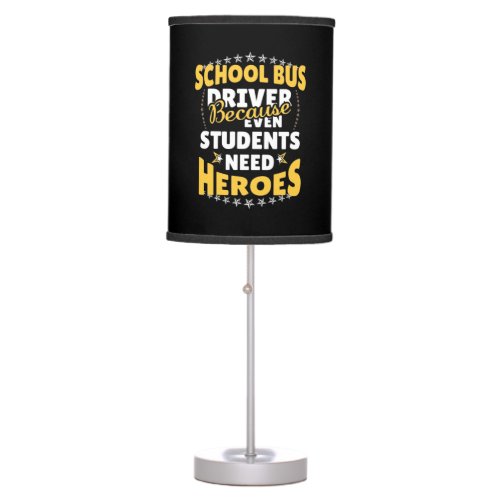 School Bus Driver Because Students Need Heroes Table Lamp