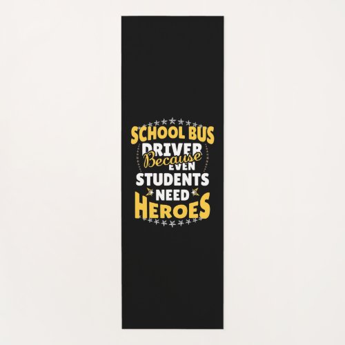 School Bus Driver Because Students Need Heroes Yoga Mat