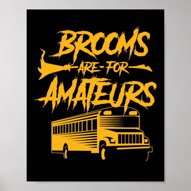 School Bus Driver Brooms Are For Amateurs Poster Zazzle