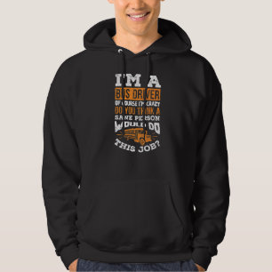 School Bus Driver Busman Of Course Im Crazy Hoodie