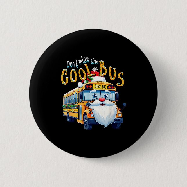 School Bus Driver Christmas Dont Miss The Cool Bus Button (Front)