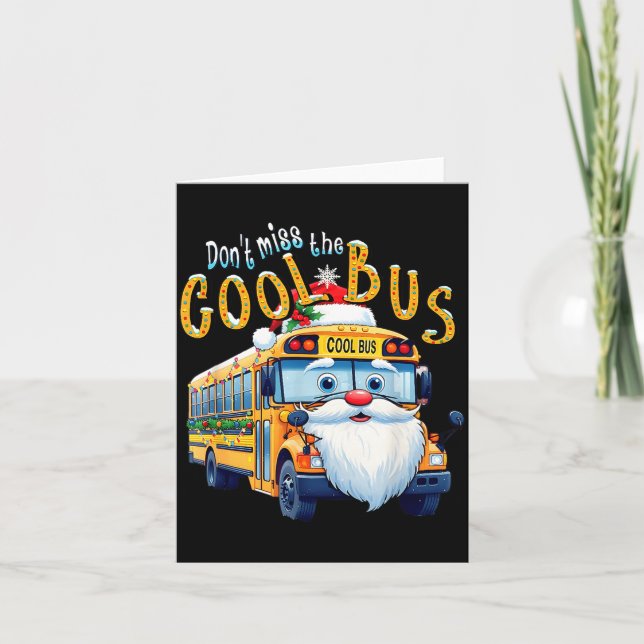 School Bus Driver Christmas Dont Miss The Cool Bus Card (Front)