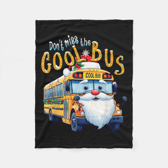 School Bus Driver Christmas Dont Miss The Cool Bus Fleece Blanket (Front)