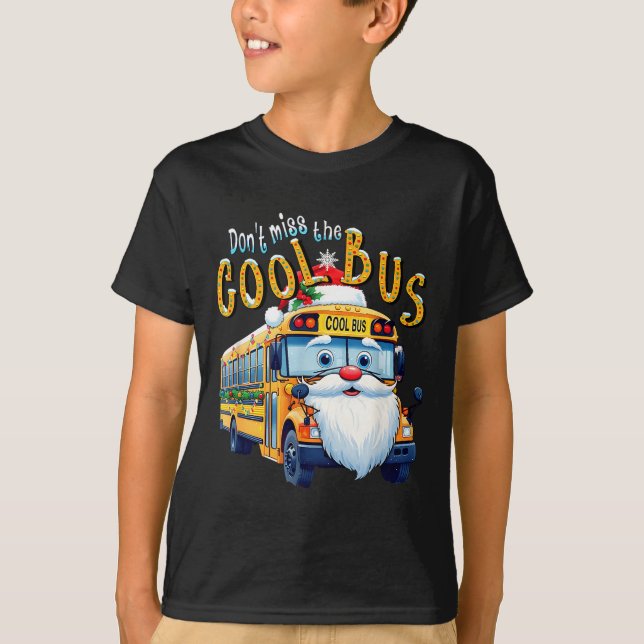 School Bus Driver Christmas Dont Miss The Cool Bus T-Shirt (Front)