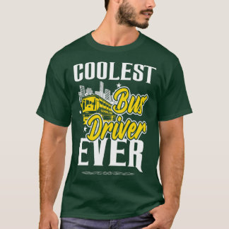 School Bus Driver Coolest Bus Driver Ever Gifts T-Shirt