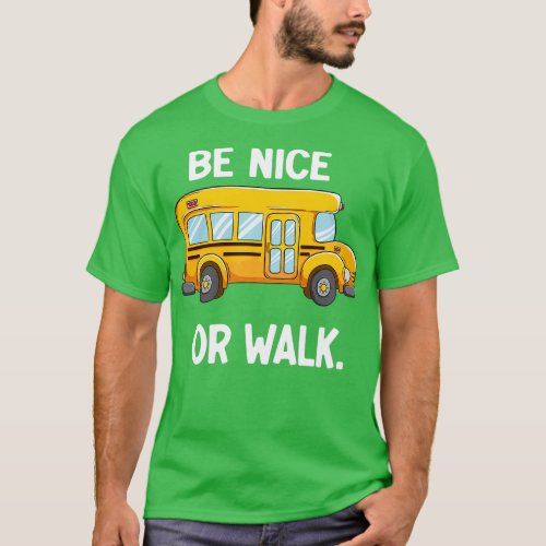 School Bus Driver Design Be Nice or Walk No Bully  T_Shirt