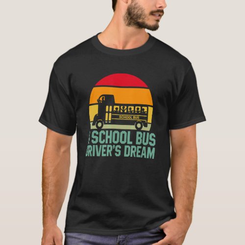 School Bus Driver Dream Student Kids Passenger T_Shirt
