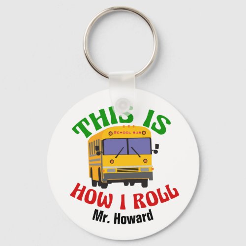 School Bus Driver Humor Custom This is How I Roll Keychain