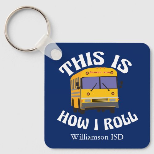 School Bus Driver Humor This is How I Roll Blue Keychain