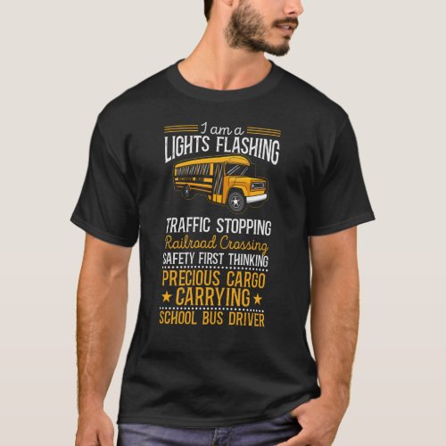 School Bus Driver I Am A Lights Flashing Traffic T_Shirt