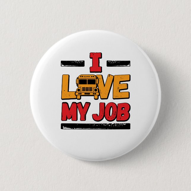 School Bus Driver I Love My Job Button (Front)
