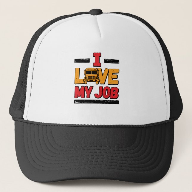 School Bus Driver I Love My Job Trucker Hat (Front)