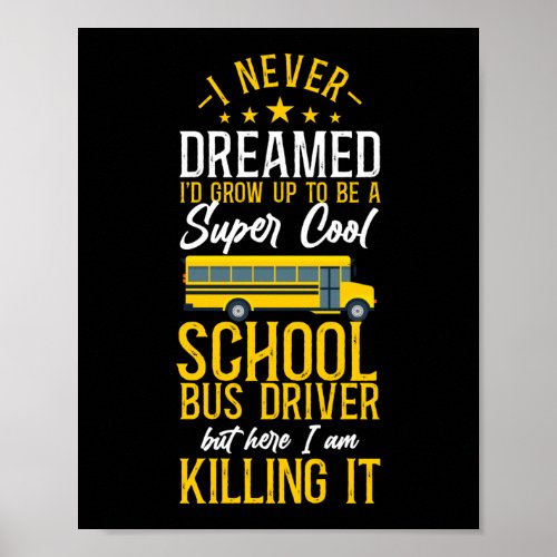 School Bus Driver I Never Dreamed ID Grow Up To Poster