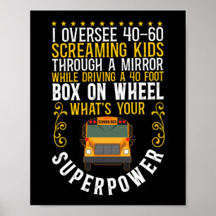 School Bus Driver I Oversee 40-60 Screaming Kids Poster