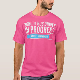 School Bus Driver In Progress Loading Please Wait T-Shirt