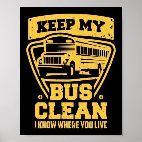 School Bus Driver Keep My Bus Clean I Know Where Poster