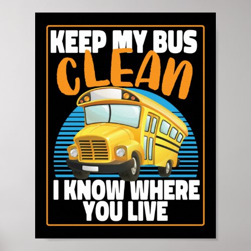 School Bus Driver Keep My Bus Clean I Know Where Poster